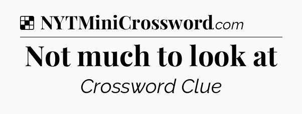 Solution: Not much to look at - NYT Crossword