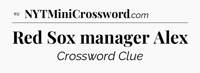 Red Sox manager Alex - WSJ Crossword
