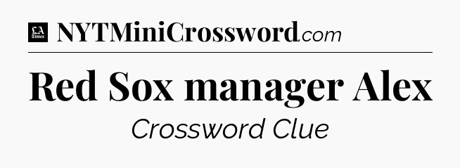 Red Sox manager Alex - LA Times Crossword