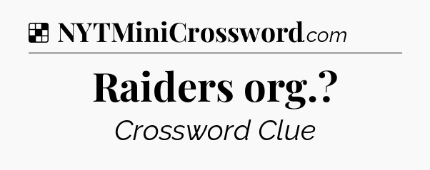 Solution: Raiders org - NYT Crossword