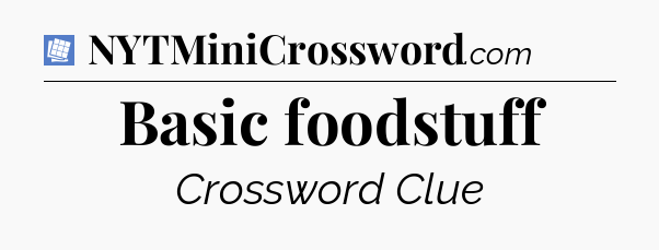 Basic foodstuff Puzzle Page Crossword Clue