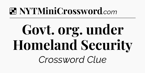 Solution: Govt. org. under Homeland Security - NYT Crossword