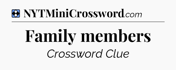 Solution: Family members - NYT Mini Crossword