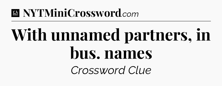 With unnamed partners, in bus. names - LA Times Crossword