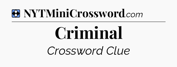 Solution: Criminal - NYT Mini Crossword