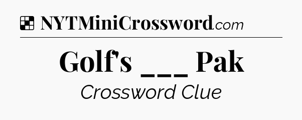 Solution: Golf's ___ Pak - NYT Crossword