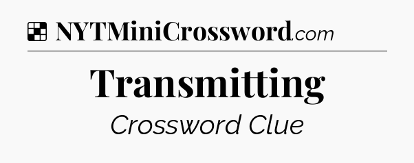 Solution: Transmitting - NYT Crossword