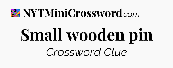 Small wooden pin Crossword Clue