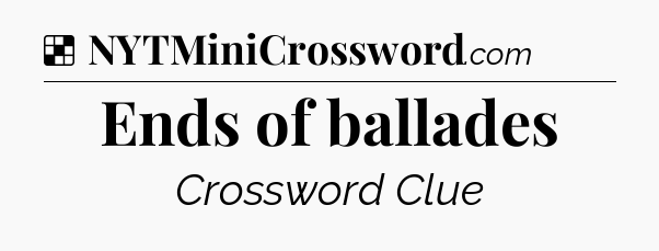 Solution: Ends of ballades - NYT Crossword