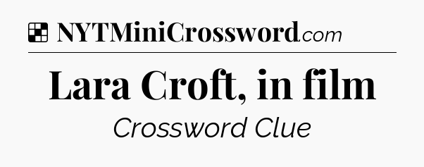 Solution: Lara Croft, in film - NYT Crossword