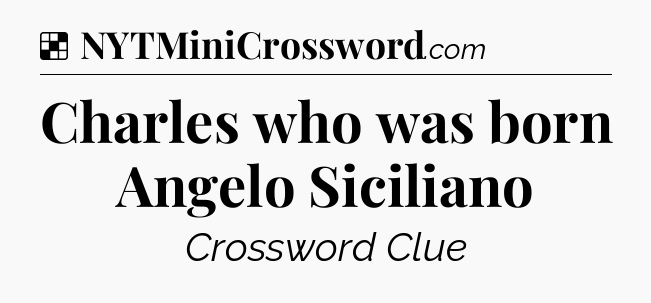 Solution: Charles who was born Angelo Siciliano - NYT Crossword