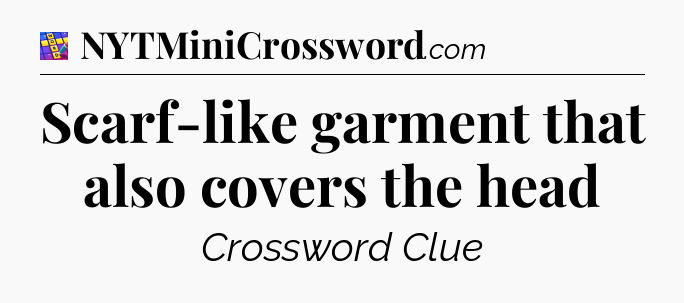 Scarf-like garment that also covers the head Codycross