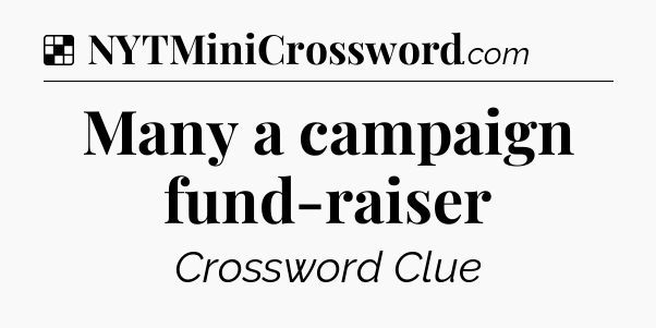 Solution: Many a campaign fund-raiser - NYT Crossword