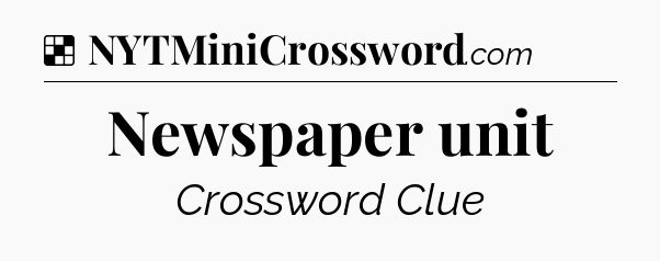 Solution: Newspaper unit - NYT Crossword