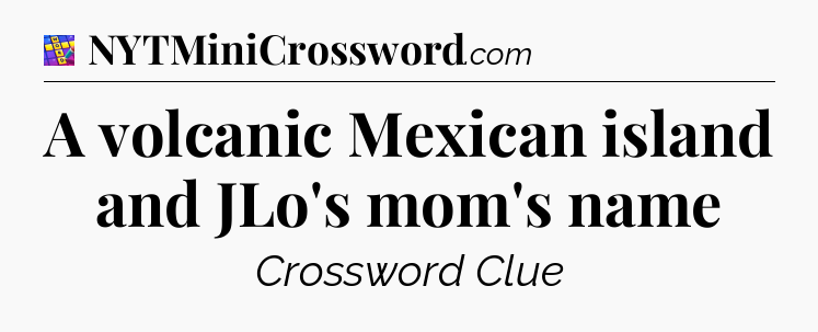 A volcanic Mexican island and JLo's mom's name Codycross