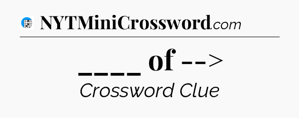 ____ of --> Crossword Clue
