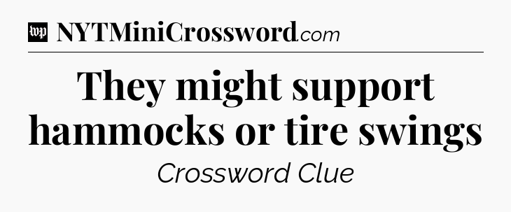 They might support hammocks or tire swings Crossword Clue