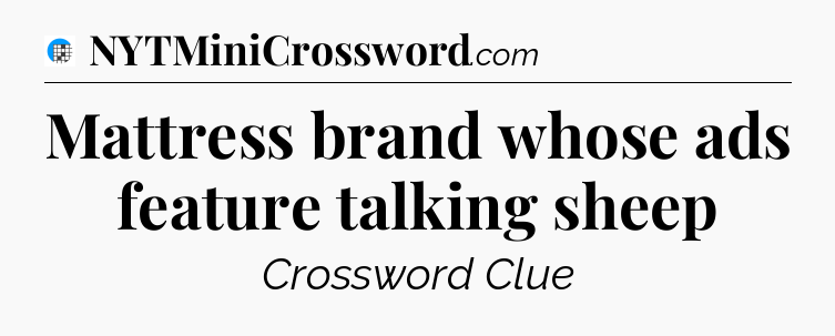 Mattress brand whose ads feature talking sheep Crossword Clue