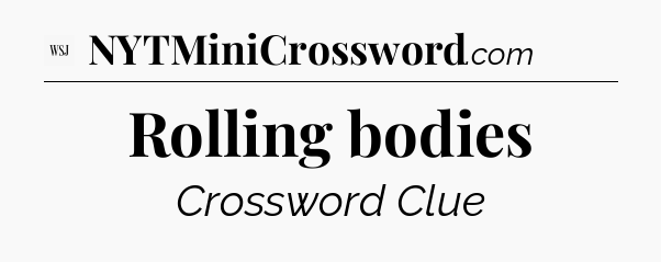 Rolling bodies - WSJ Crossword
