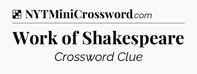 Solution: Work of Shakespeare - NYT Crossword