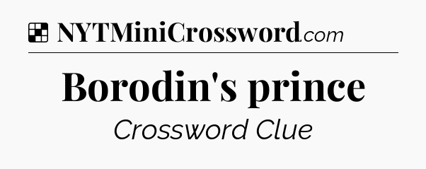 Solution: Borodin's prince - NYT Crossword