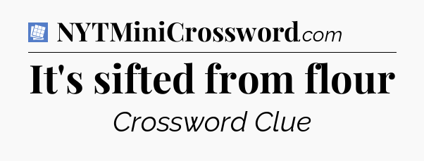 It's sifted from flour Puzzle Page Crossword Clue