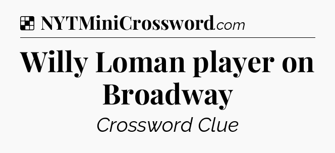Solution: Willy Loman player on Broadway - NYT Crossword