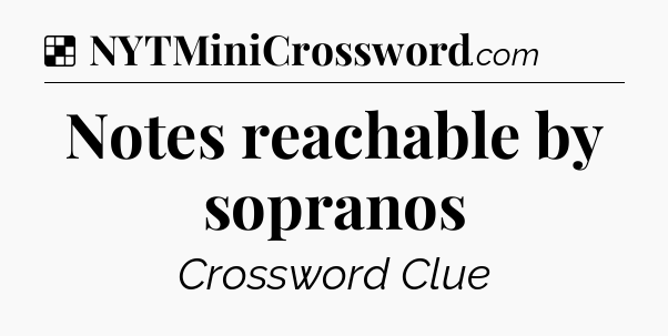 Solution: Notes reachable by sopranos - NYT Crossword