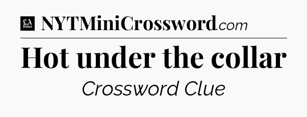 Hot under the collar - LA Times Crossword