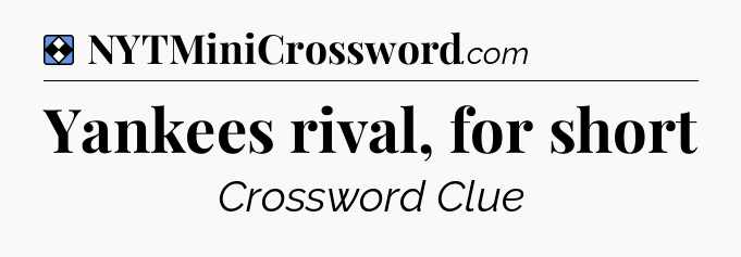 Solution: Yankees rival, for short - NYT Mini Crossword
