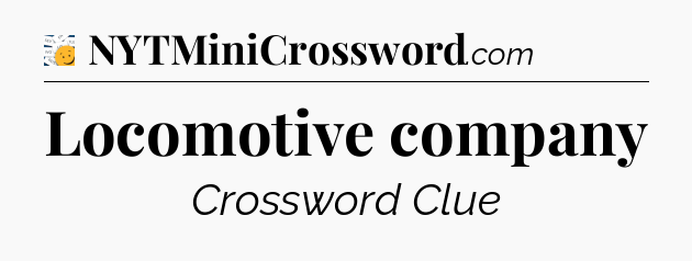 Locomotive company - 7 Little Words