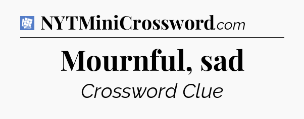 Mournful, sad Puzzle Page Crossword Clue