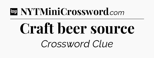 Craft beer source Crossword Clue