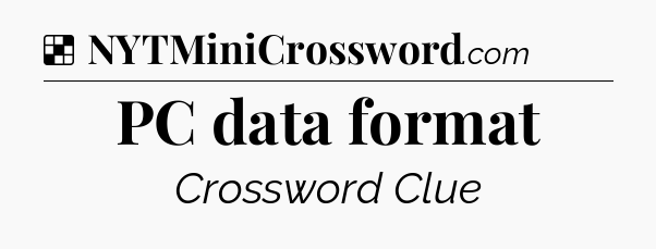 Solution: PC data format - NYT Crossword