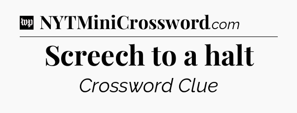 Screech to a halt Crossword Clue