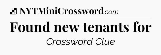 Solution: Found new tenants for - NYT Crossword