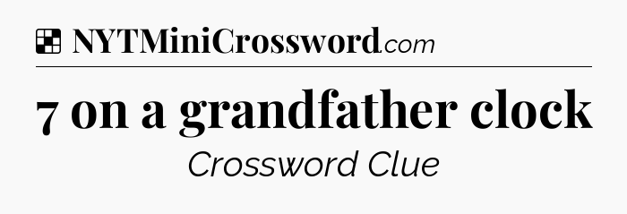 Solution: 7 on a grandfather clock - NYT Crossword