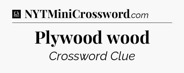 Plywood wood - LA Times Crossword
