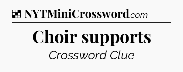 Solution: Choir supports - NYT Crossword