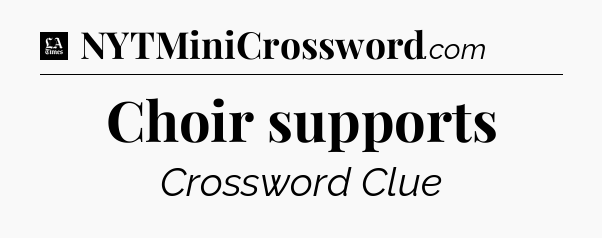 Choir supports - LA Times Crossword