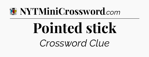 Pointed stick Crossword Clue