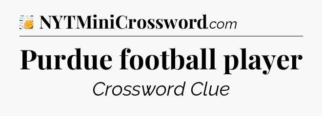 Purdue football player - 7 Little Words