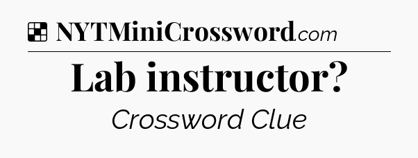 Solution: Lab instructor - NYT Crossword