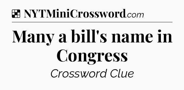 Solution: Many a bill's name in Congress - NYT Crossword