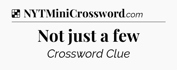 Solution: Not just a few - NYT Crossword