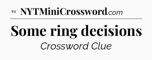 Some ring decisions - WSJ Crossword