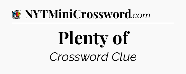 Plenty of Crossword Clue