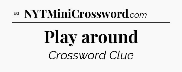 Play around - WSJ Crossword