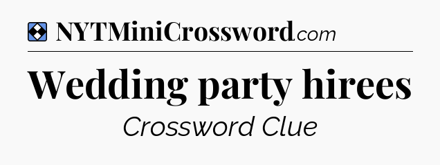 Solution: Wedding party hirees - NYT Mini Crossword