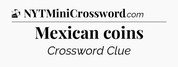 Mexican coins - Daily Themed Classic Crossword
